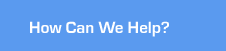 How Can We Help?